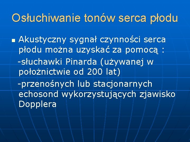 Osłuchiwanie tonów serca płodu n Akustyczny sygnał czynności serca płodu można uzyskać za pomocą