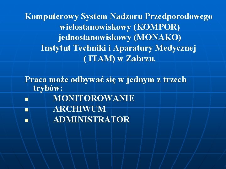 Komputerowy System Nadzoru Przedporodowego wielostanowiskowy (KOMPOR) jednostanowiskowy (MONAKO) Instytut Techniki i Aparatury Medycznej (