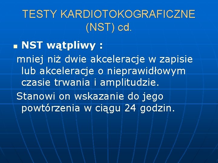 TESTY KARDIOTOKOGRAFICZNE (NST) cd. NST wątpliwy : mniej niż dwie akceleracje w zapisie lub