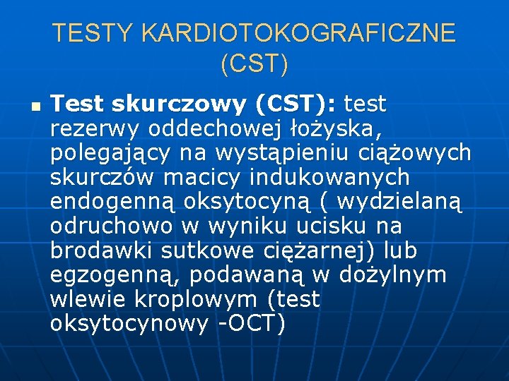 TESTY KARDIOTOKOGRAFICZNE (CST) n Test skurczowy (CST): test rezerwy oddechowej łożyska, polegający na wystąpieniu