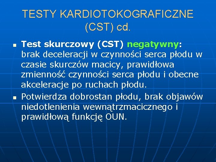 TESTY KARDIOTOKOGRAFICZNE (CST) cd. n n Test skurczowy (CST) negatywny: brak deceleracji w czynności