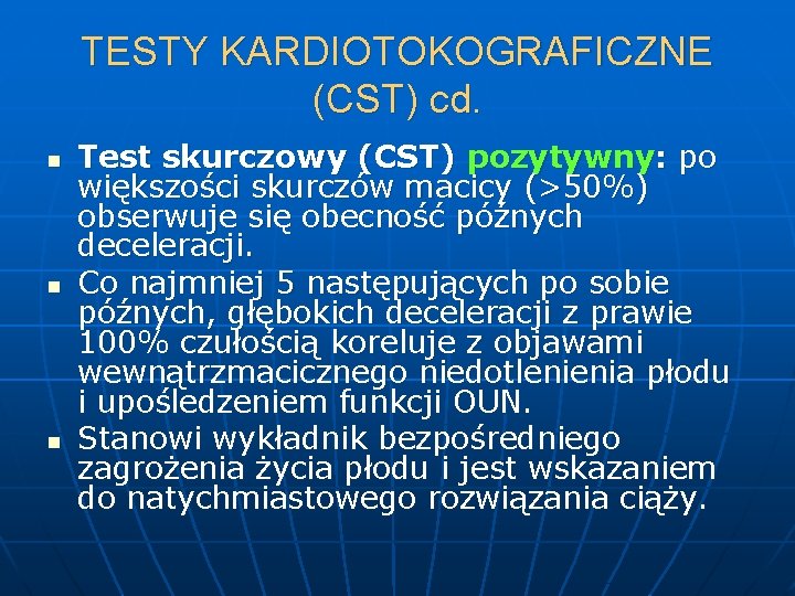 TESTY KARDIOTOKOGRAFICZNE (CST) cd. n n n Test skurczowy (CST) pozytywny: po większości skurczów