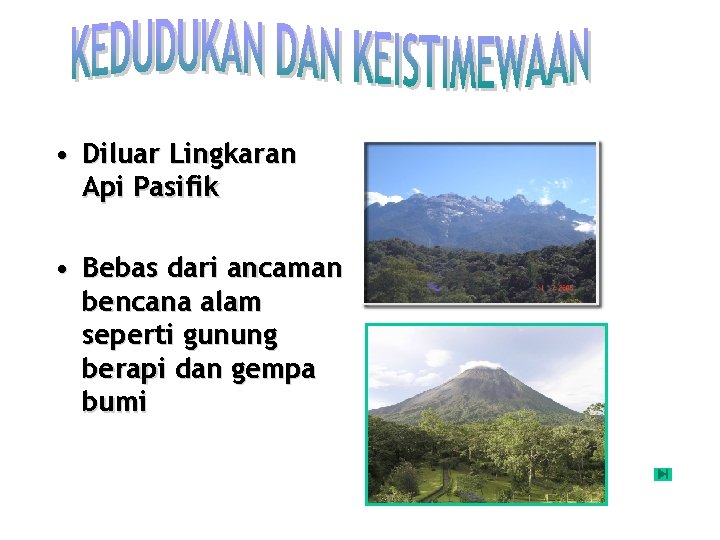 • Diluar Lingkaran Api Pasifik • Bebas dari ancaman bencana alam seperti gunung • Diluar Lingkaran Api Pasifik • Bebas dari ancaman bencana alam seperti gunung