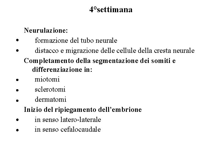 4°settimana Neurulazione: formazione del tubo neurale distacco e migrazione delle cellule della cresta neurale