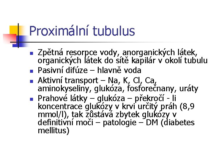 Proximální tubulus n n Zpětná resorpce vody, anorganických látek, organických látek do sítě kapilár