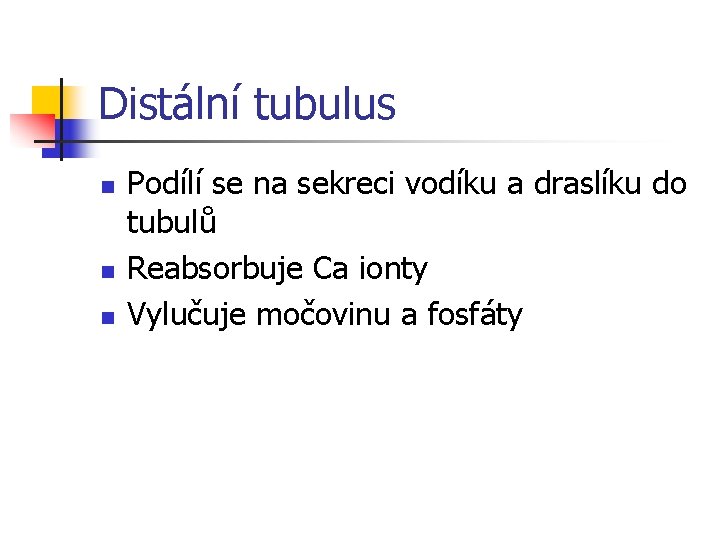 Distální tubulus n n n Podílí se na sekreci vodíku a draslíku do tubulů