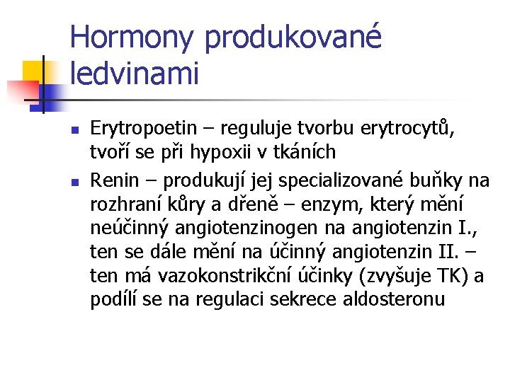 Hormony produkované ledvinami n n Erytropoetin – reguluje tvorbu erytrocytů, tvoří se při hypoxii