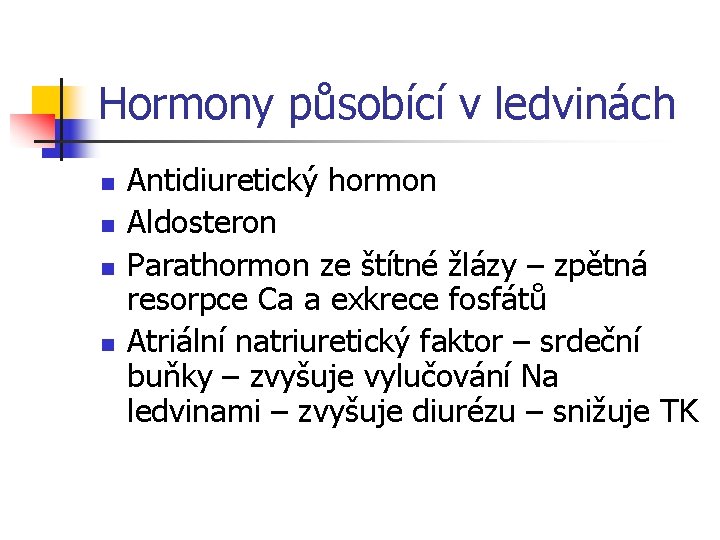 Hormony působící v ledvinách n n Antidiuretický hormon Aldosteron Parathormon ze štítné žlázy –