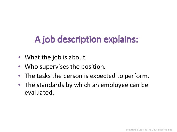 A job description explains: • • What the job is about. Who supervises the