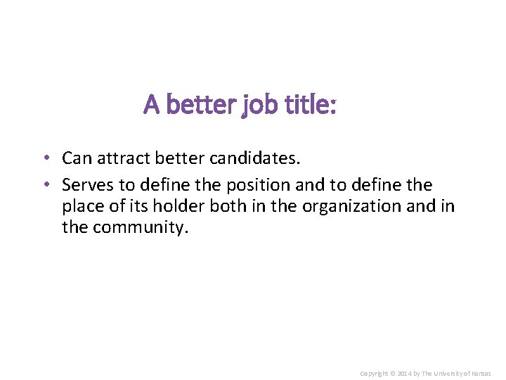 A better job title: • Can attract better candidates. • Serves to define the