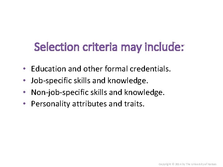 Selection criteria may include: • • Education and other formal credentials. Job-specific skills and
