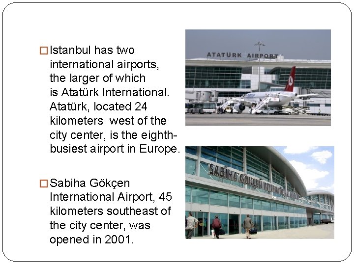 � Istanbul has two international airports, the larger of which is Atatürk International. Atatürk,