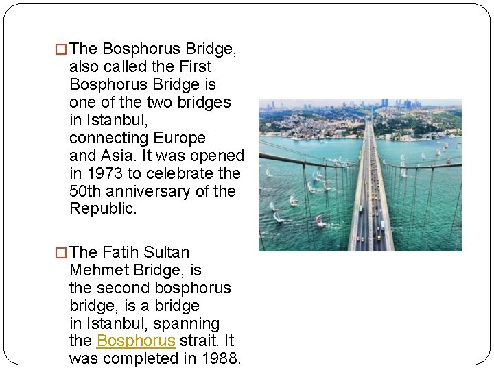 � The Bosphorus Bridge, also called the First Bosphorus Bridge is one of the