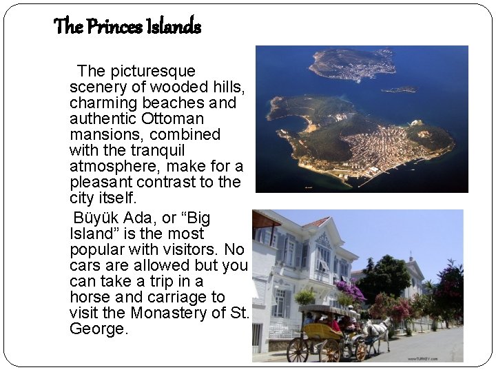 The Princes Islands The picturesque scenery of wooded hills, charming beaches and authentic Ottoman