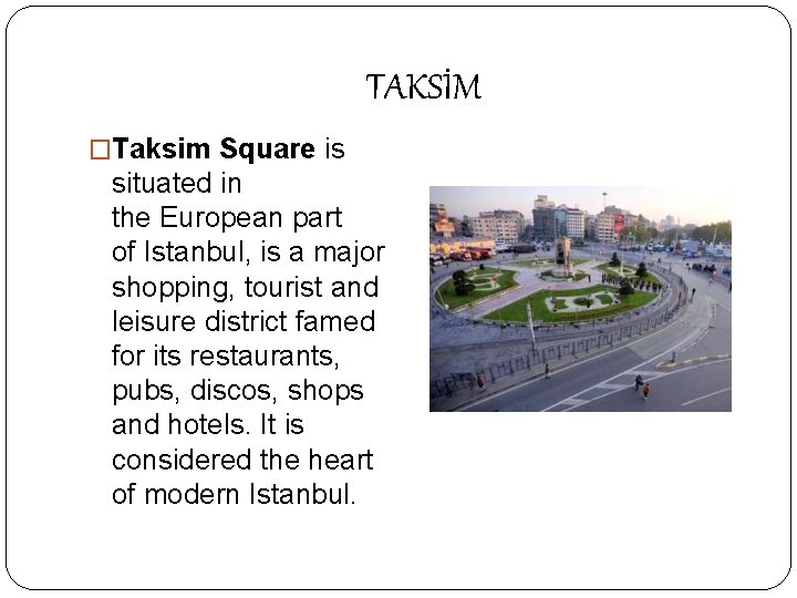  TAKSİM �Taksim Square is situated in the European part of Istanbul, is a