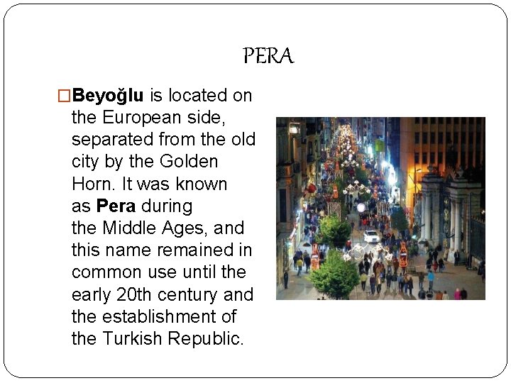 PERA �Beyoğlu is located on the European side, separated from the old city by