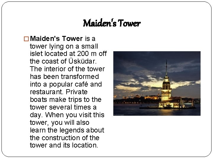 Maiden's Tower � Maiden's Tower is a tower lying on a small islet located