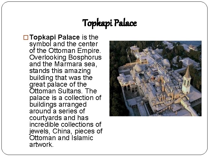 Topkapi Palace � Topkapi Palace is the symbol and the center of the Ottoman