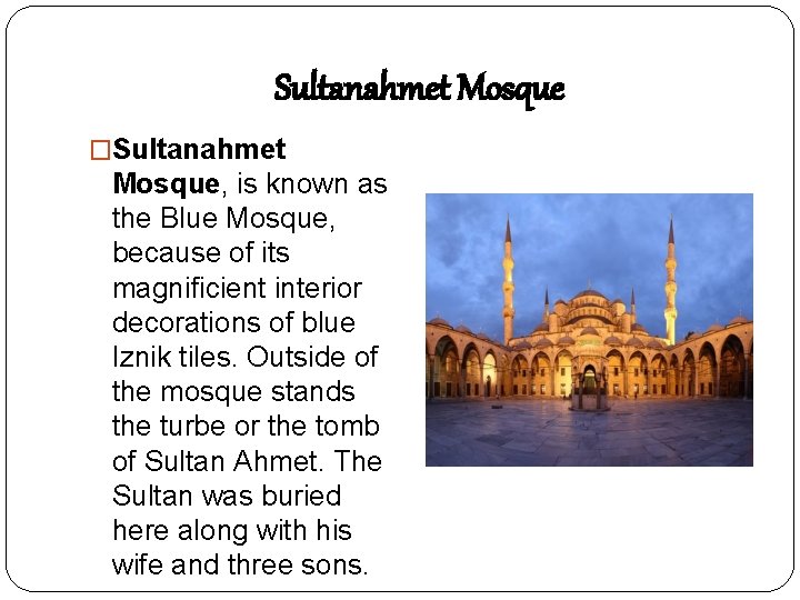 Sultanahmet Mosque �Sultanahmet Mosque, is known as the Blue Mosque, because of its magnificient