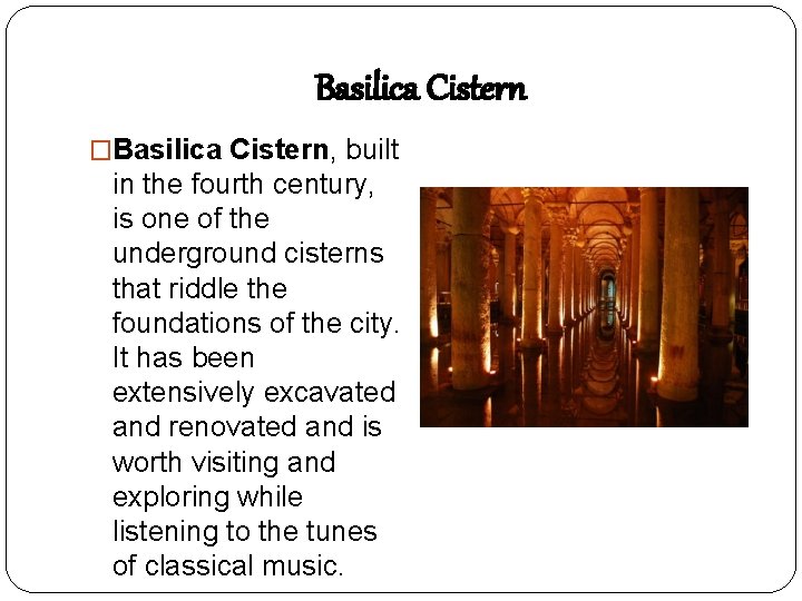 Basilica Cistern �Basilica Cistern, built in the fourth century, is one of the underground