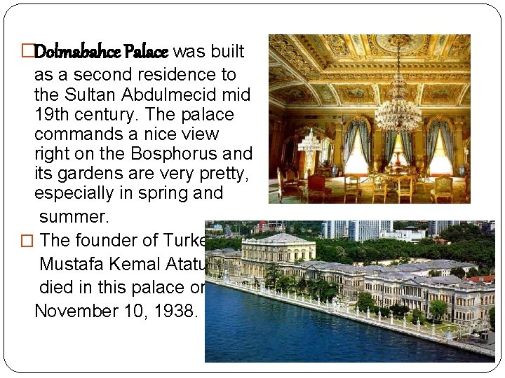�Dolmabahce Palace was built as a second residence to the Sultan Abdulmecid mid 19
