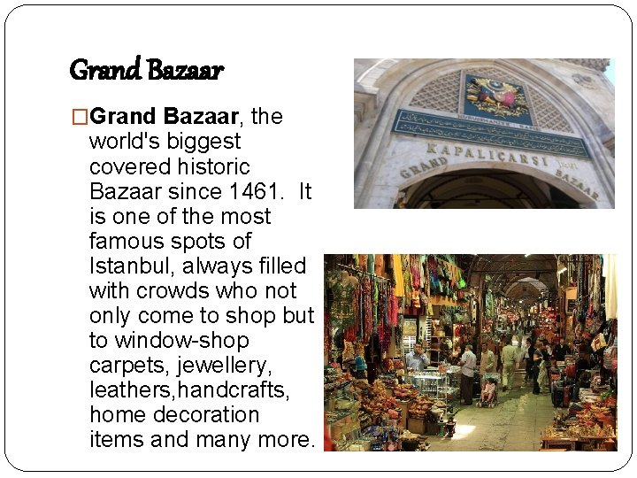 Grand Bazaar �Grand Bazaar, the world's biggest covered historic Bazaar since 1461. It is