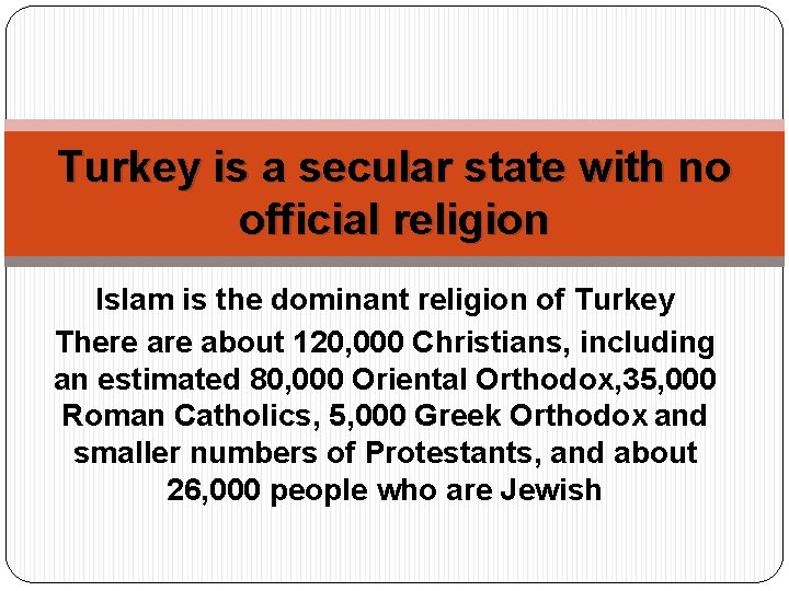 Turkey is a secular state with no official religion Islam is the dominant religion