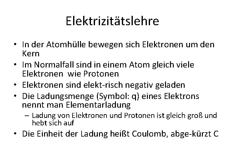 Elektrizitätslehre • In der Atomhülle bewegen sich Elektronen um den Kern • Im Normalfall