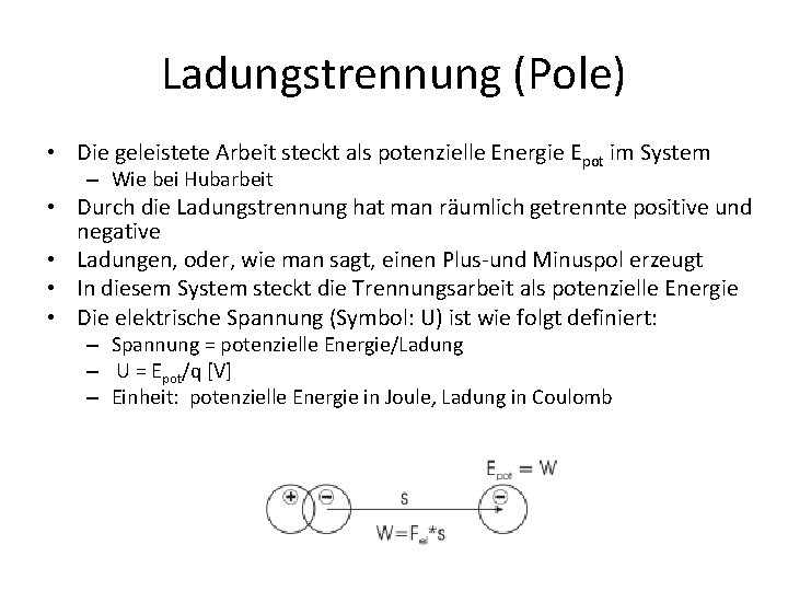 Ladungstrennung (Pole) • Die geleistete Arbeit steckt als potenzielle Energie Epot im System –