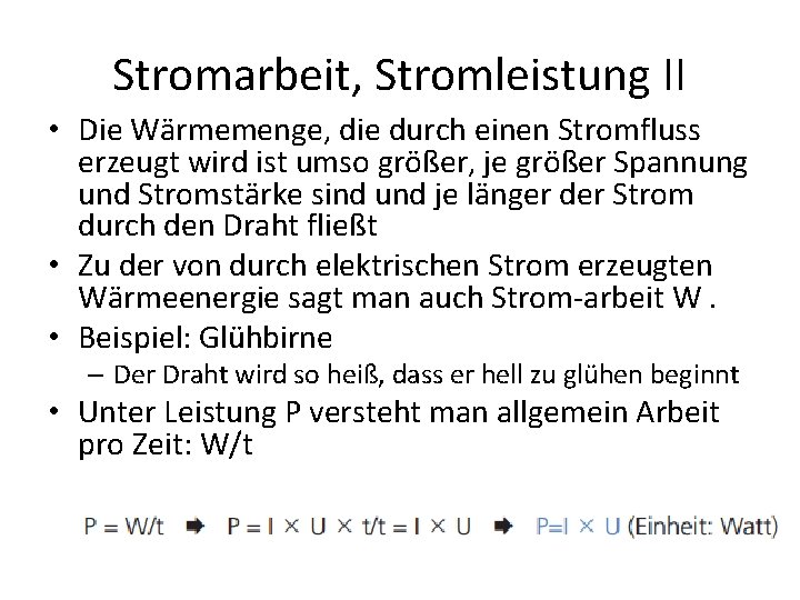 Stromarbeit, Stromleistung II • Die Wärmemenge, die durch einen Stromfluss erzeugt wird ist umso