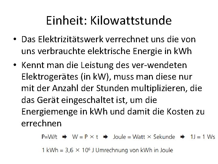 Einheit: Kilowattstunde • Das Elektrizitätswerk verrechnet uns die von uns verbrauchte elektrische Energie in