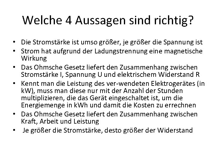 Welche 4 Aussagen sind richtig? • Die Stromstärke ist umso größer, je größer die