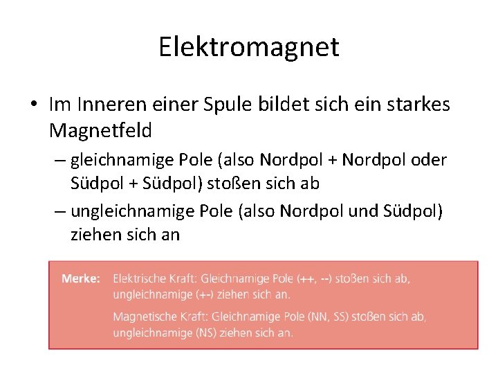 Elektromagnet • Im Inneren einer Spule bildet sich ein starkes Magnetfeld – gleichnamige Pole