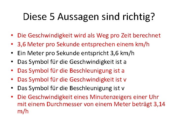 Diese 5 Aussagen sind richtig? • • Die Geschwindigkeit wird als Weg pro Zeit