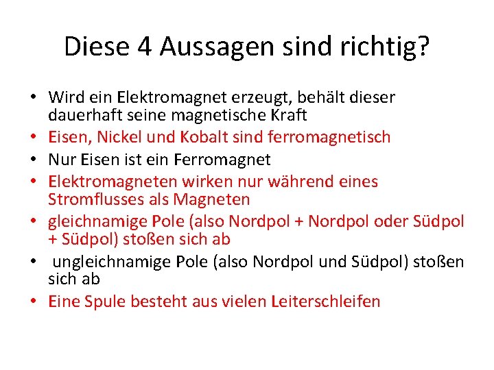 Diese 4 Aussagen sind richtig? • Wird ein Elektromagnet erzeugt, behält dieser dauerhaft seine