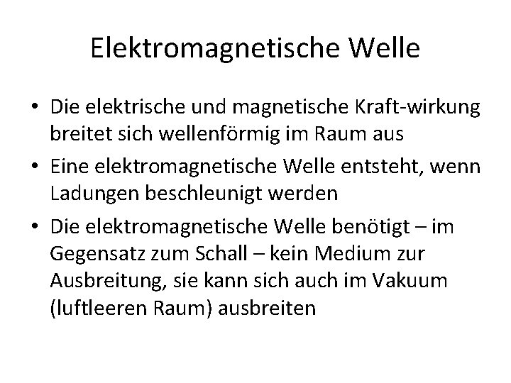 Elektromagnetische Welle • Die elektrische und magnetische Kraft wirkung breitet sich wellenförmig im Raum