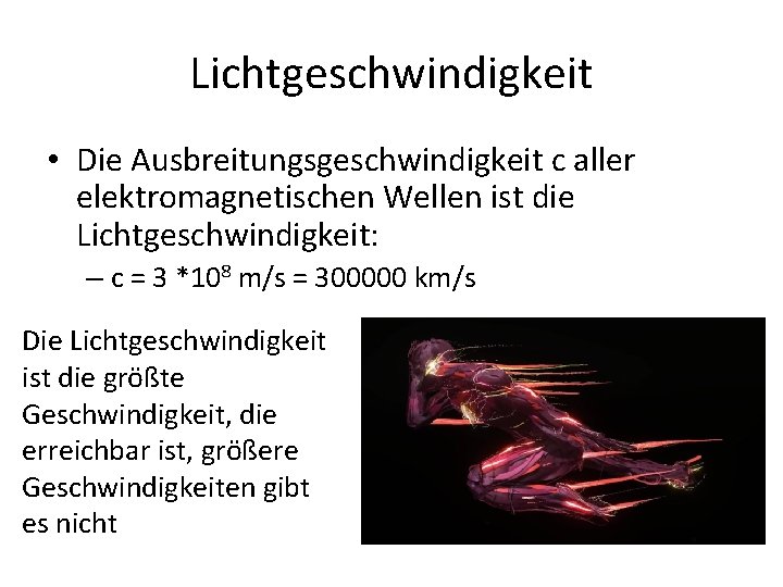 Lichtgeschwindigkeit • Die Ausbreitungsgeschwindigkeit c aller elektromagnetischen Wellen ist die Lichtgeschwindigkeit: – c =