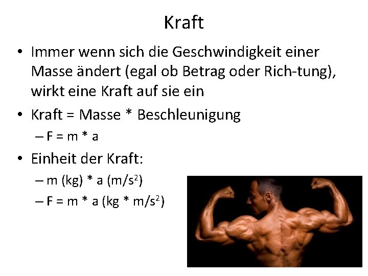 Kraft • Immer wenn sich die Geschwindigkeit einer Masse ändert (egal ob Betrag oder