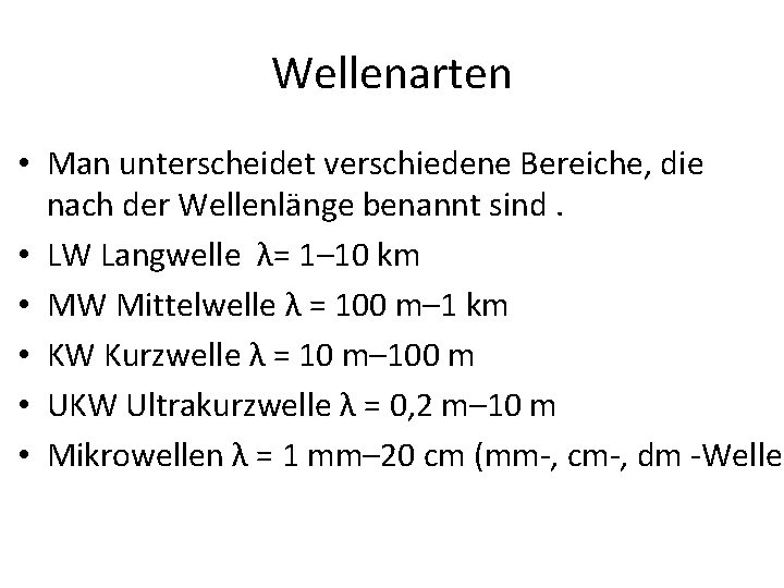 Wellenarten • Man unterscheidet verschiedene Bereiche, die nach der Wellenlänge benannt sind. • LW