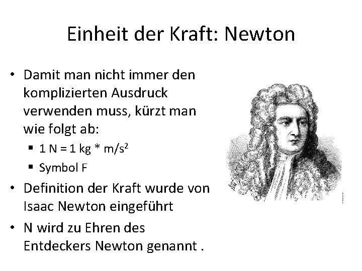 Einheit der Kraft: Newton • Damit man nicht immer den komplizierten Ausdruck verwenden muss,