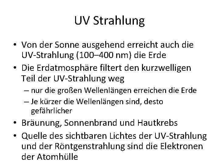 UV Strahlung • Von der Sonne ausgehend erreicht auch die UV Strahlung (100– 400