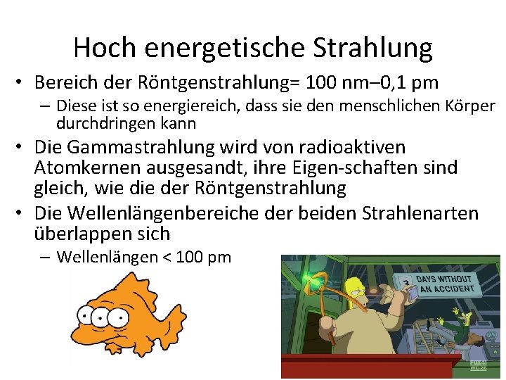 Hoch energetische Strahlung • Bereich der Röntgenstrahlung= 100 nm– 0, 1 pm – Diese