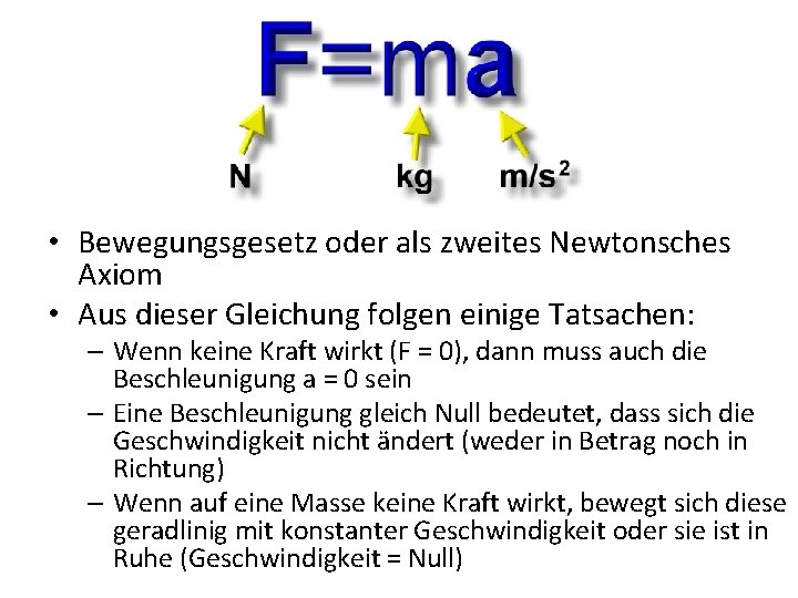  • Bewegungsgesetz oder als zweites Newtonsches Axiom • Aus dieser Gleichung folgen einige