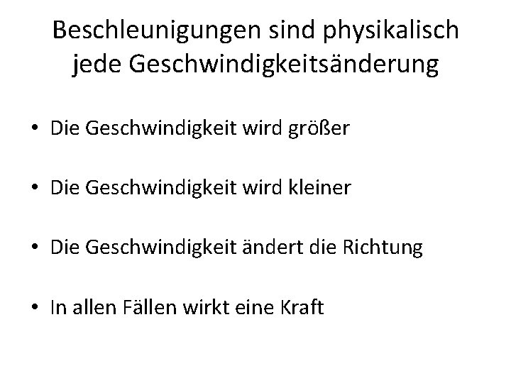 Beschleunigungen sind physikalisch jede Geschwindigkeitsänderung • Die Geschwindigkeit wird größer • Die Geschwindigkeit wird