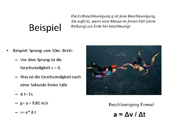 Beispiel • Die Erdbeschleunigung g ist jene Beschleunigung, die auftritt, wenn eine Masse im