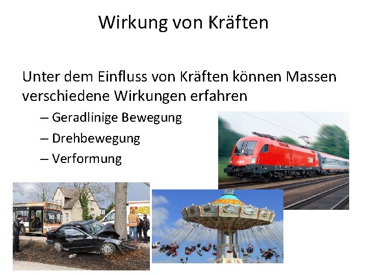 Wirkung von Kräften Unter dem Einfluss von Kräften können Massen verschiedene Wirkungen erfahren –