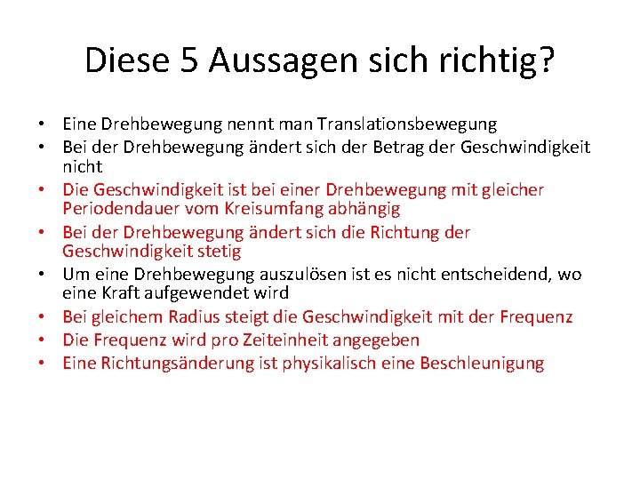 Diese 5 Aussagen sich richtig? • Eine Drehbewegung nennt man Translationsbewegung • Bei der