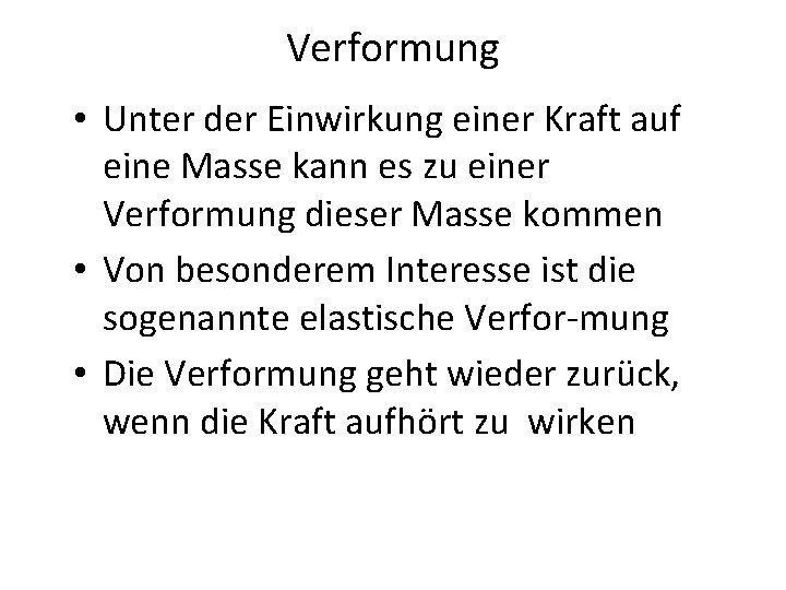 Verformung • Unter der Einwirkung einer Kraft auf eine Masse kann es zu einer