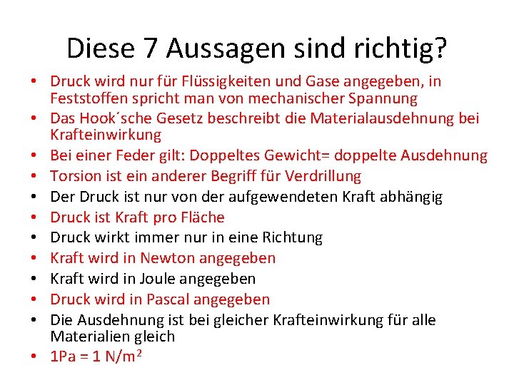 Diese 7 Aussagen sind richtig? • Druck wird nur für Flüssigkeiten und Gase angegeben,