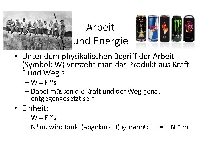 Arbeit und Energie • Unter dem physikalischen Begriff der Arbeit (Symbol: W) versteht man